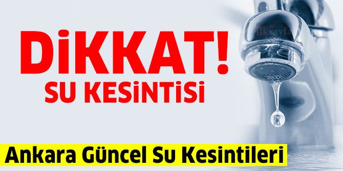 Ankara ve İlçelerinde Sular Bu Saatlerde Akmayacak! 14 Ekim Ankara Su Kesintisi..Herkes Hazırlıklı Olsun! 1