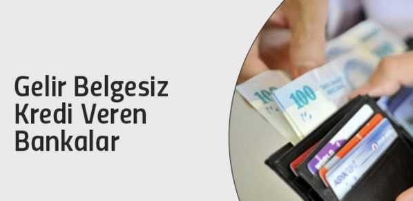 Gelir Belgesiz Kredi Veren Bankalar 2021 2