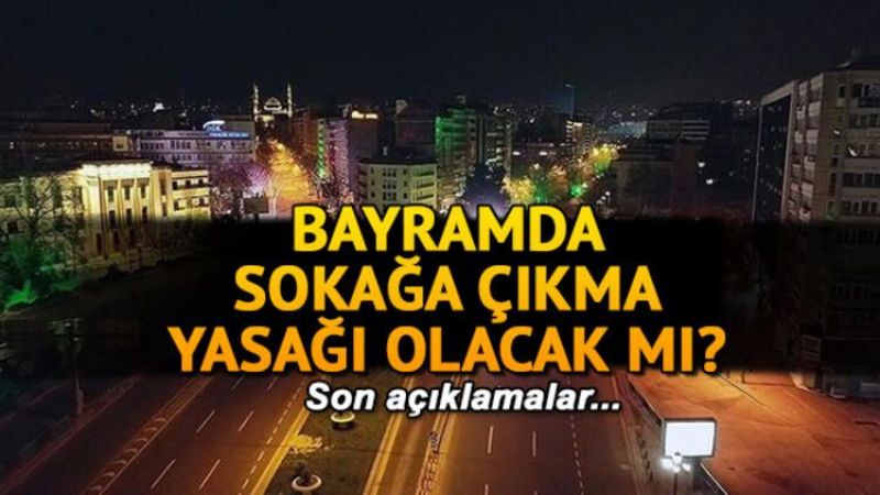 Ramazan Bayramı’nda Sokağa Çıkma Yasağı Olacak Mı? Ramazan Bayramı Kaç Gün.. İşte Son Açıklama 3