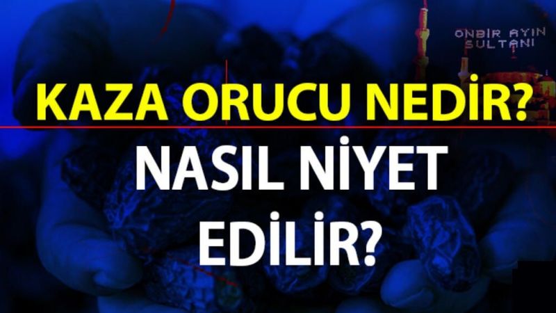 Ramazan'da Tutulmayan Orucun Kazası Nasıl Olur? Kaza Orucu Ne Zaman Tutulur? 1