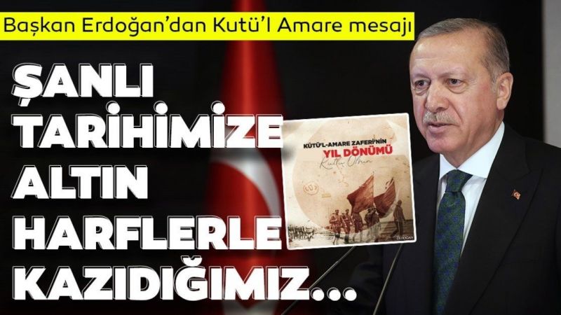 Cumhurbaşkanı Erdoğan Kut'ül Amare'yi Unutmadı! Zafer Mesajı Yayınladı! 1