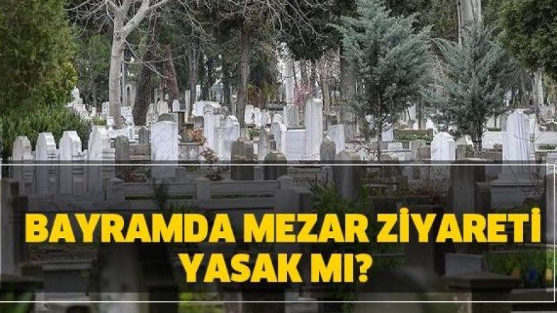 Arefe Günü Mezar Ziyareti Yasak Mı 2021? Bayramda Mezarlıklar Açık Mı? 5