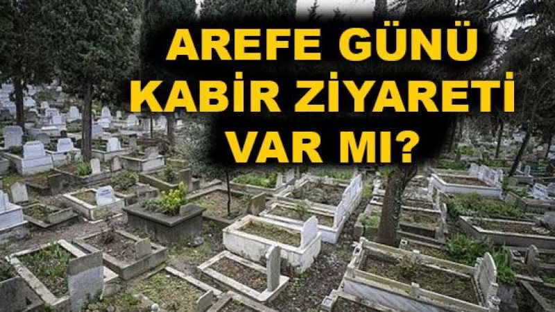 Arefe Günü Mezar Ziyareti Yasak Mı 2021? Bayramda Mezarlıklar Açık Mı? 4