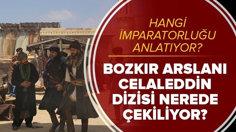 Bozkır Arslanı Celaleddin Dizisi Nerede Çekiliyor? Bozkır Arslanı Celaleddin Çekim Yerleri 1