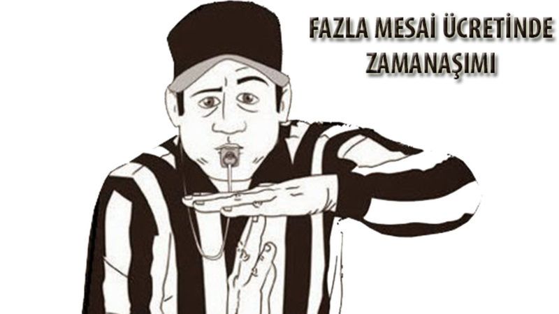 Fazla Çalışma Ücreti Nasıl İspatlanır? Zamanaşımı Süresi Ne Kadar? 3