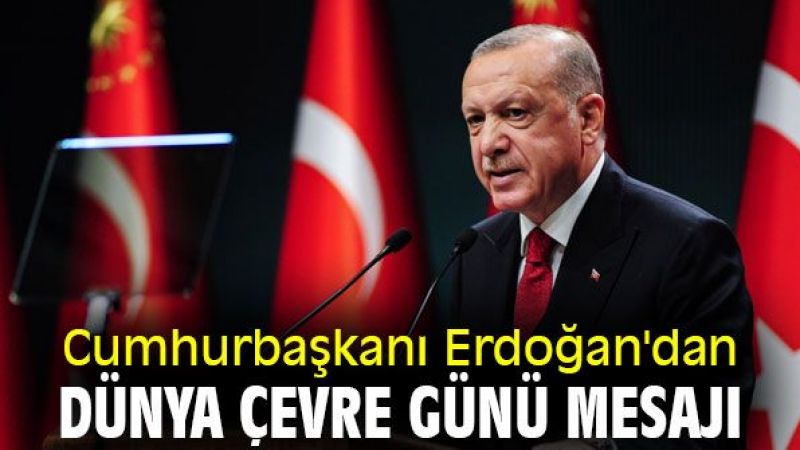 Dünya Çevre Gününde Cumhurbaşkanı Erdoğan'dan Anlamlı Mesaj! 1