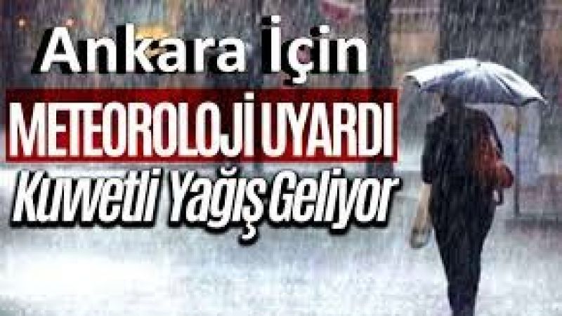Ankara Dikkat! Sarı Uyarı Kuvvetli Yağış Geliyor! Önlemleri Alın! 2