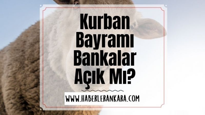 Bankalar Kurban Bayramı Tatilinde Hangi Günler Açık? Bankalar Bayram Tatiline Ne Zaman Giriyor? 19 Temmuz Arefe Günü Bankalar Açık Mı? 1