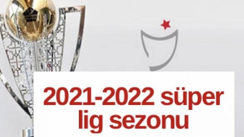 Süper Lig 2021 2022 Ne Zaman Başlıyor? 2021-2022 Süper Lig Kaç Takım Olacak? Ilk Derbi Maçı Ne Zaman? 1