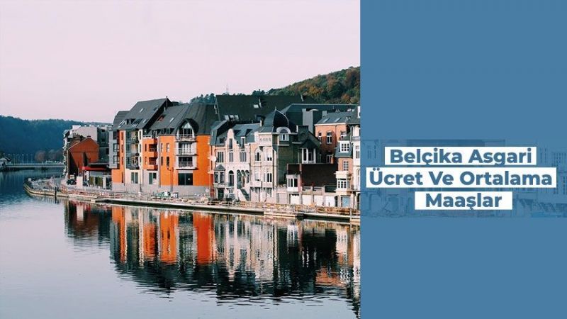 Belçika'da Asgari Ücret Ne Kadar 2021? Belçika'da Hayat Pahalı Mı? Belçika Nasıl Bir Ülke, Kaç Dil Konuşuluyor? 1
