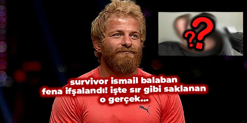 Survivor İsmail Balaban'ın Özel Hayatına Dair Büyük İfşa! Yaşanan Flaş Gelişme Herkesi Şoka Soktu... "Yine mi?" 1