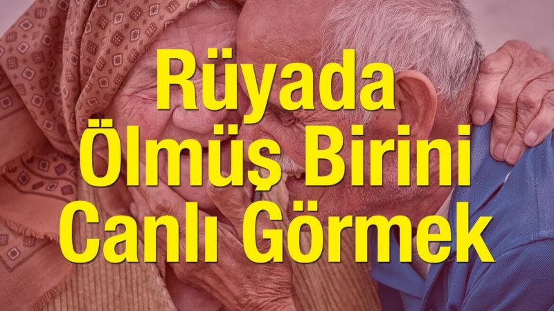 Rüyada Ölmüş Akrabalarını Görmek Ne Anlama Gelir? Ölüleri Rüyada Görmek Neye Alamettir? Ölünün Gülmesi Ne Anlama Gelir? 2