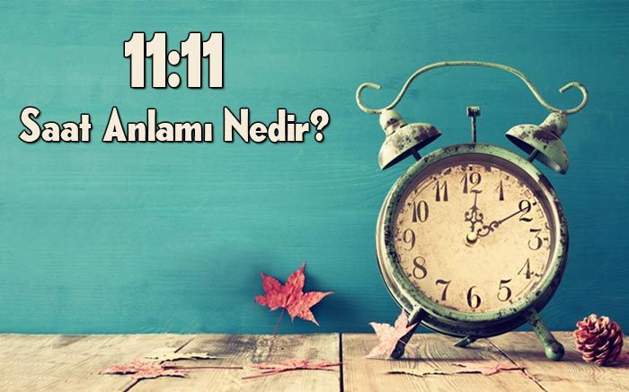 11:11 Saati Ne Anlama Gelir? 11:11 Çift Saatlerin Anlamı Neye Göre, Nasıl Yorumlanır? Çift Saatlerin Anlamları… 2