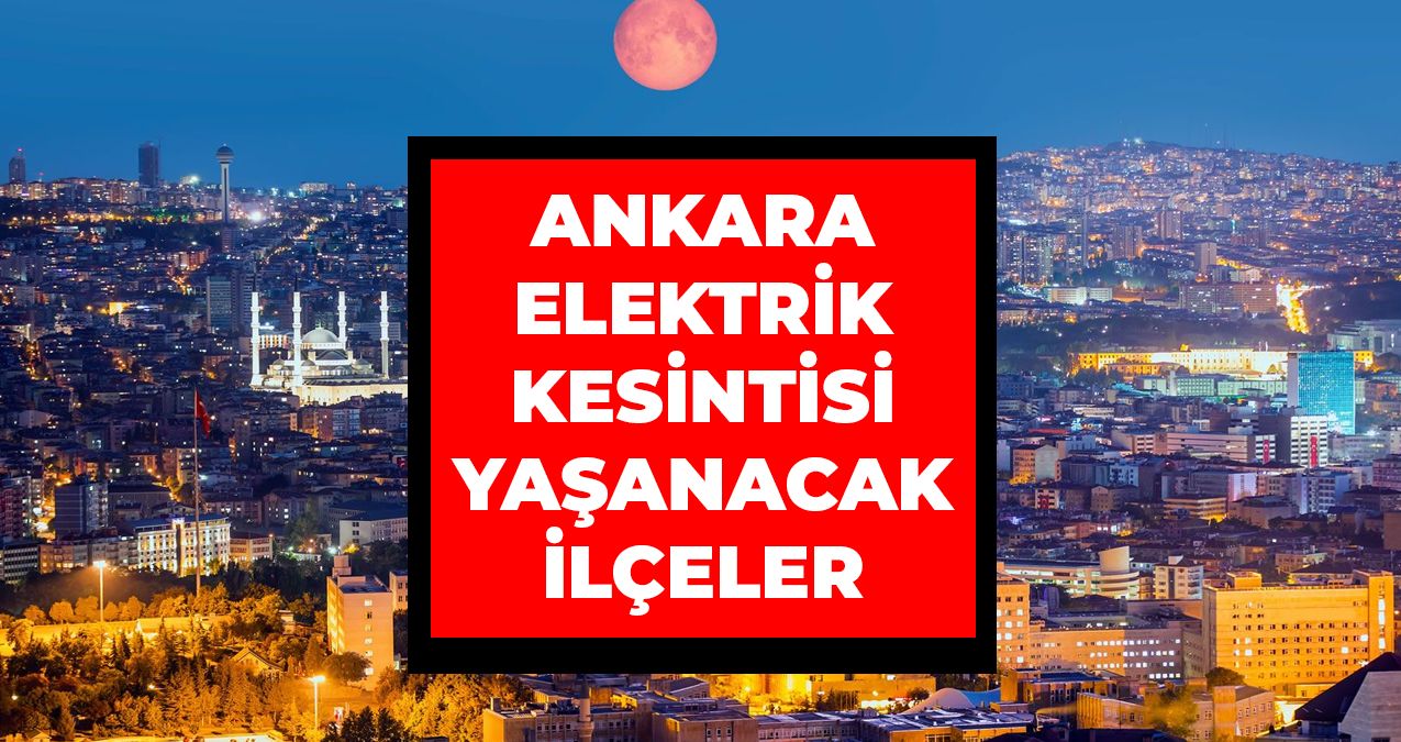 Ankara Elektrik Kesintisi! 2 Şubat Çarşamba Ankara'da Elektrik Kesintisi Yaşanacak İlçeler!  Ankara'da Elektrik Ne Zaman Gelecek? 1