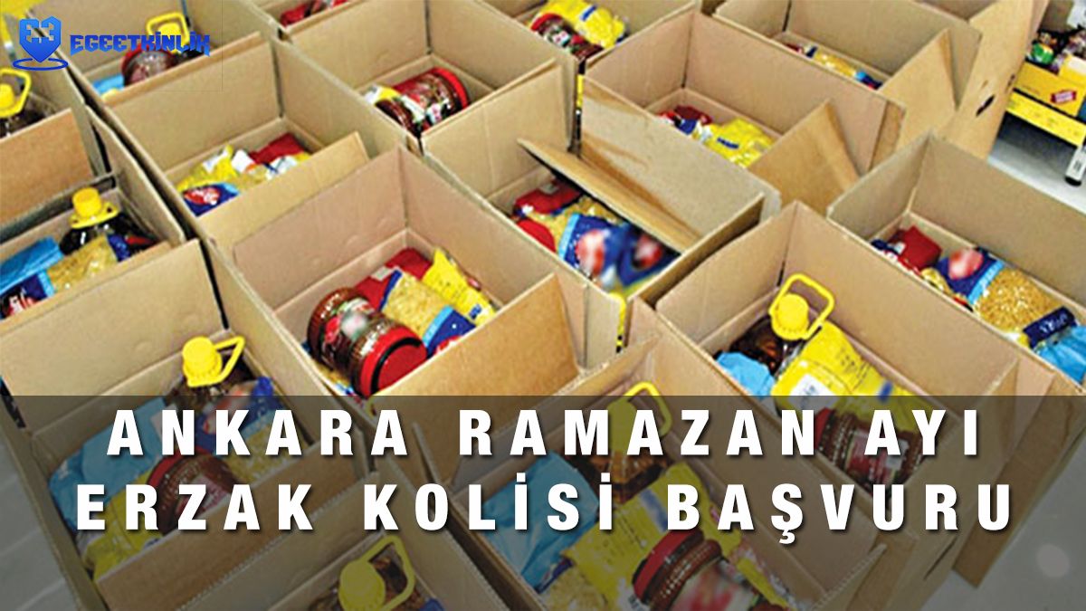 Ankara Ramazan erzak yardımı için nereye başvurulur? Ankara'da Ramazan kolisi yardımı nasıl alabilirim? Hangi Kurumlar Veriyor? 1