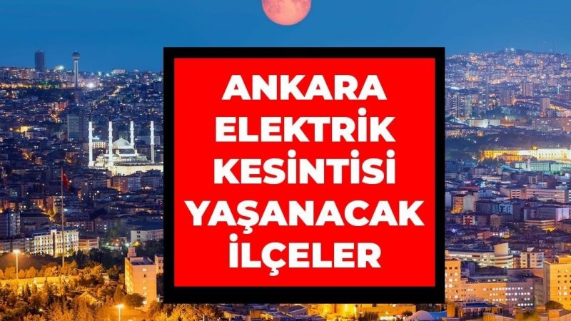 Ankara Elektrik Kesintisi! 14 Temmuz 2022 Ankara'da Elektrik Kesintisi Yaşanacak İlçeler! Ankara'da Elektrik Ne Zaman Gelecek? 1