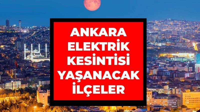 Ankara Elektrik Kesintisi! 8 Ağustos 2022 Ankara'da Elektrik Kesintisi Yaşanacak İlçeler! Ankara'da Elektrik Ne Zaman Gelecek? 1