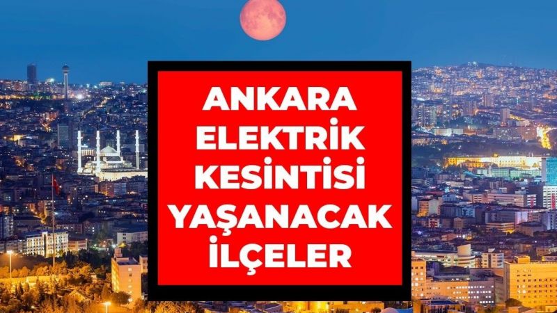 Ankara Elektrik Kesintisi! 18 Ağustos 2022 Ankara'da Elektrik Kesintisi Yaşanacak İlçeler!  Ankara'da Elektrik Ne Zaman Gelecek? 1