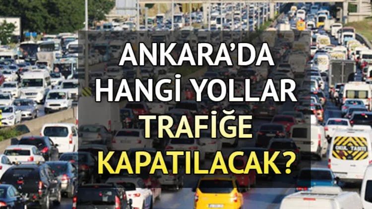 Bugün Ankara'da hangi yollar kapalı olacak? 25 Ekim Ankara trafiğe kapalı yollar ve güzergahlar 1