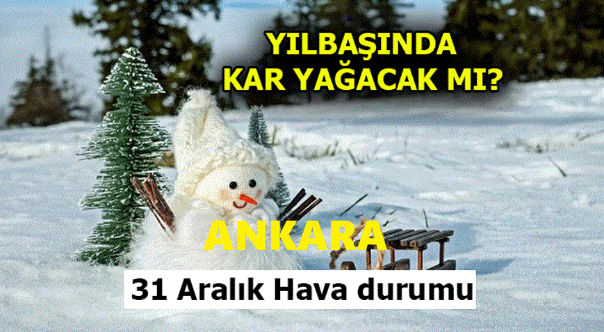 Yılbaşı Gecesi Ankara’ya Kar Yağacak Mı? Meteoroloji'den Son Dakika Açıklaması Geldi! Sıcaklık 3-4 Derece Daha…