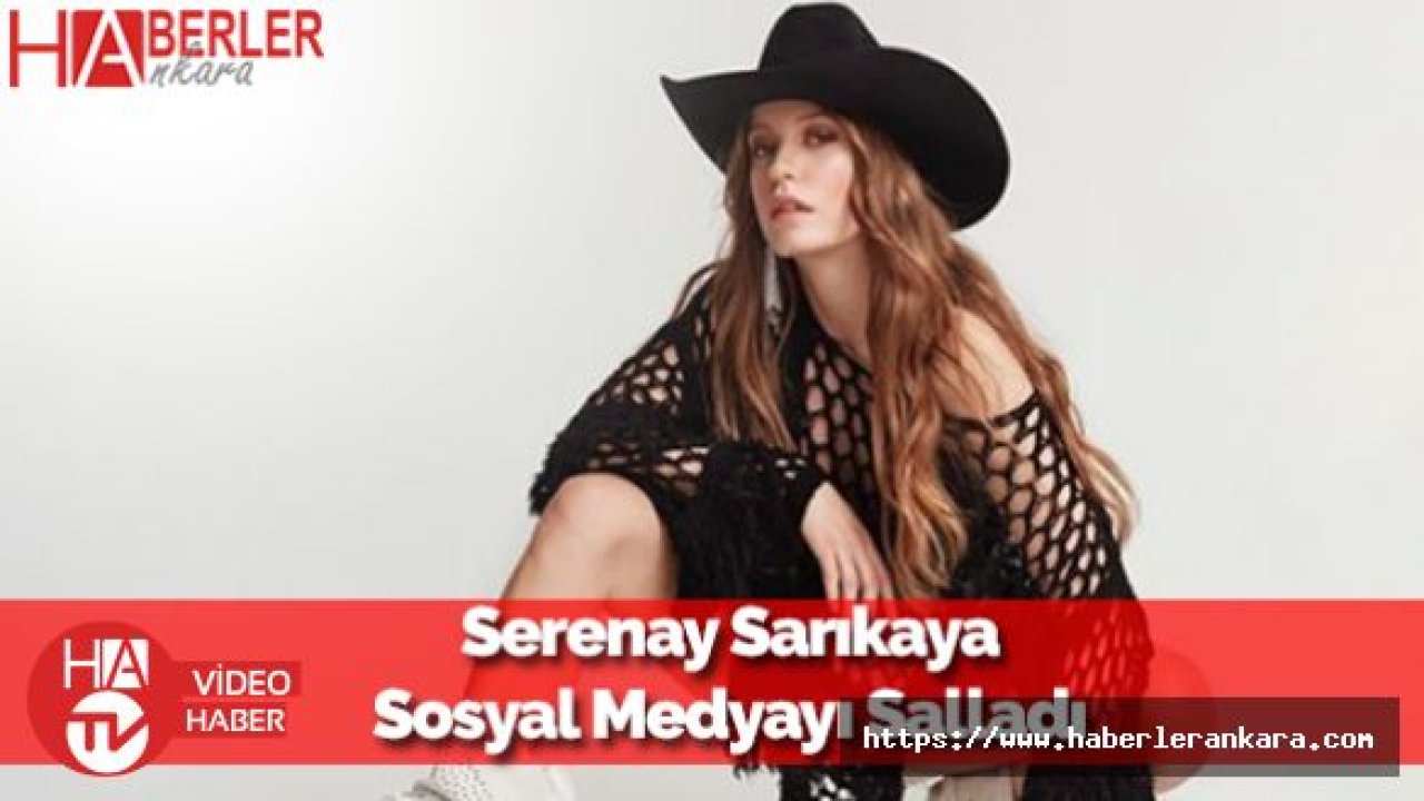 Serenay Sarıkaya Sosyal Medyanın Gündemine Bomba Gibi Düştü!