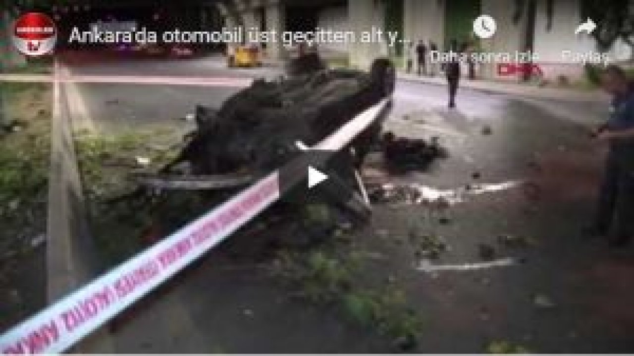 Ankara'da otomobil üst geçitten alt yola düştü: 1 ölü, 2 yaralı