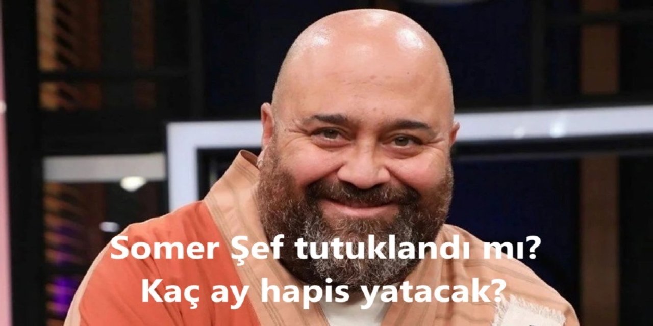 MasterChef Jürisi Somer Sivrioğlu'na Hapis Şoku! Somer Şef tutuklandı mı? Kaç ay hapis yatacak?