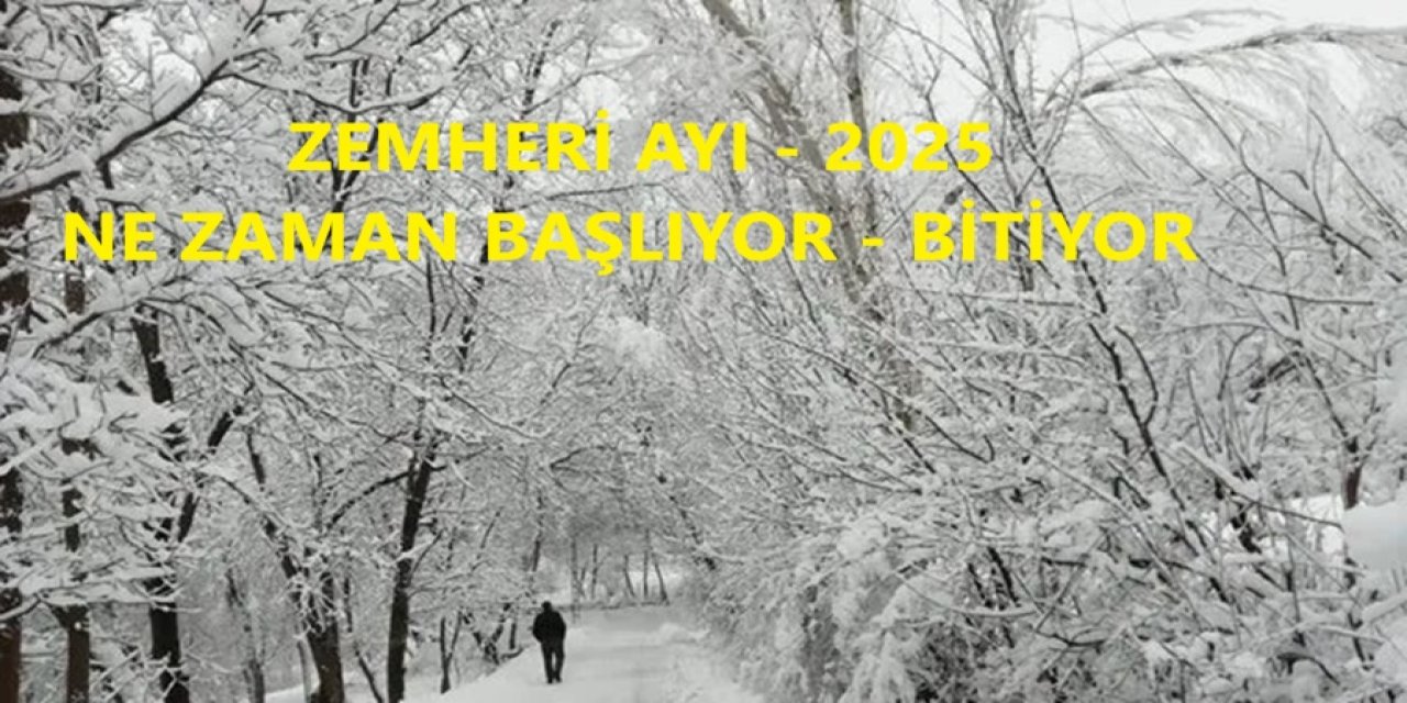 Zemheri Ayı 2025 Ne Zaman? Zemheri Ayı Ne Zaman Başlıyor, Ne Zaman Bitiyor?