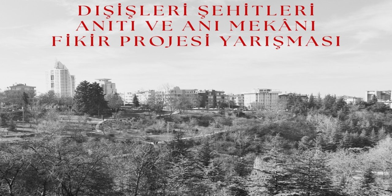 Ankara'da Dışişleri Şehitleri Anıtı Projesi Hayata Geçiriyor! Proje Yarışması Başladı...