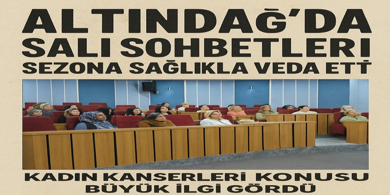 Altındağ’da Salı Sohbetleri Sezona Sağlıkla Veda Etti! Kadın Kanserleri Konusu Büyük İlgi Gördü!