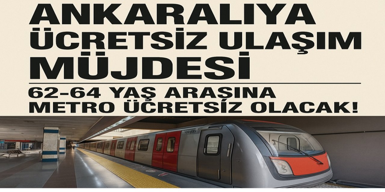 Ankaralıya Okkalı Müjde: 62-64 Yaş Arasına Metro Ücretsiz Olacak!