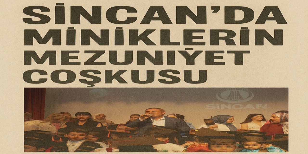 Sincan Belediyesi’nin Minikleri Mezun Oldu, Şenlik Gibi Geçti!