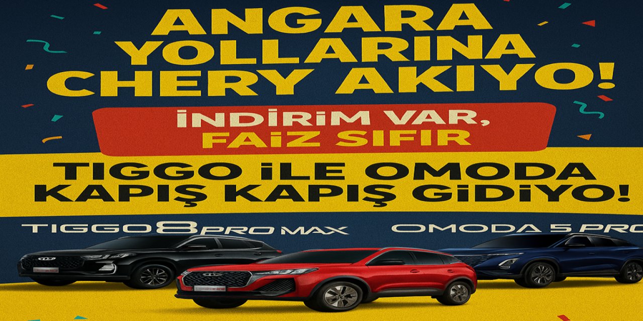 Angara Yollarına Chery Akıyor: İndirim Var, Faiz Sıfır, Tiggo ile Omoda Kapış Kapış Gidiyo!