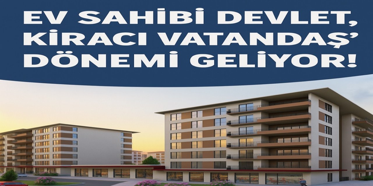 Ev Sahibi Devlet, Kiracı Vatandaş” Dönemi Geliyor! Ankara'da Kiralar Düşecek Mi?