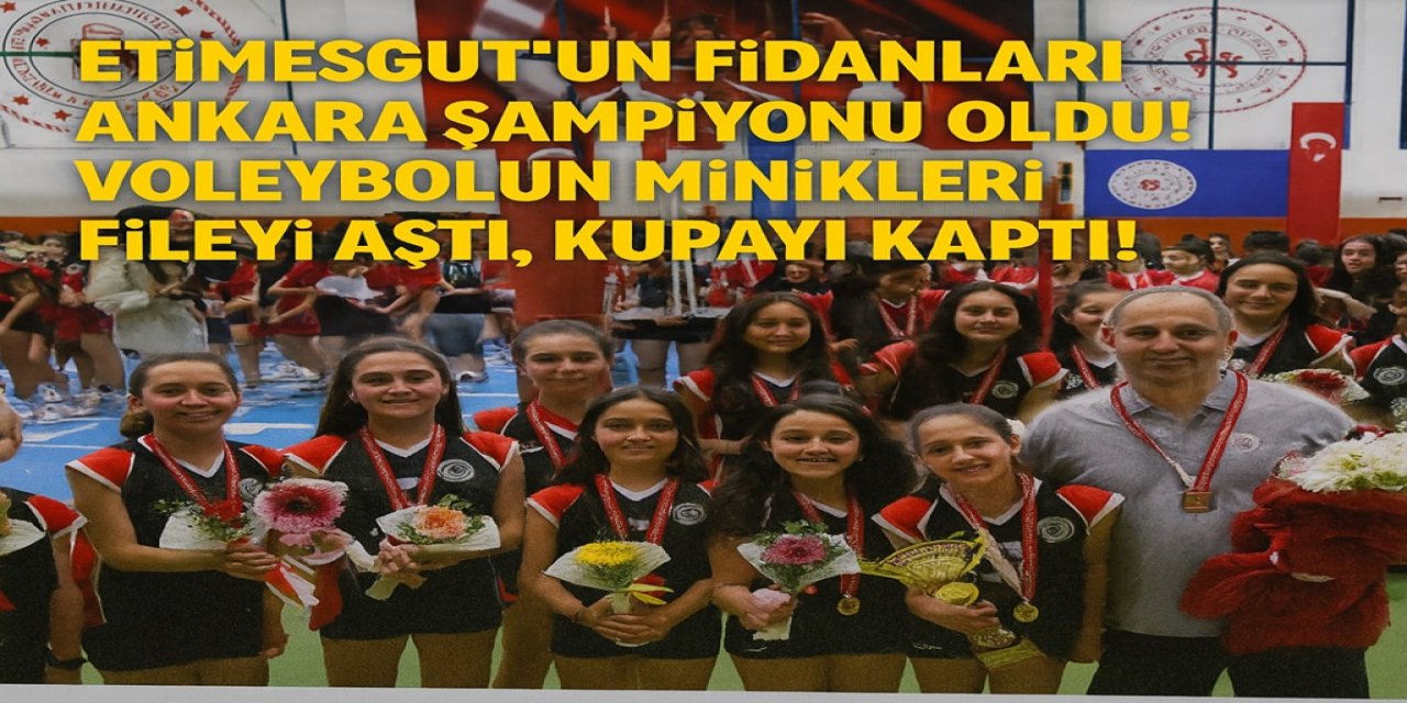 Etimesgut’un Fidanları Ankara Şampiyonu Oldu! Voleybolun Minikleri Fileyi Aştı, Kupayı Kaptı!