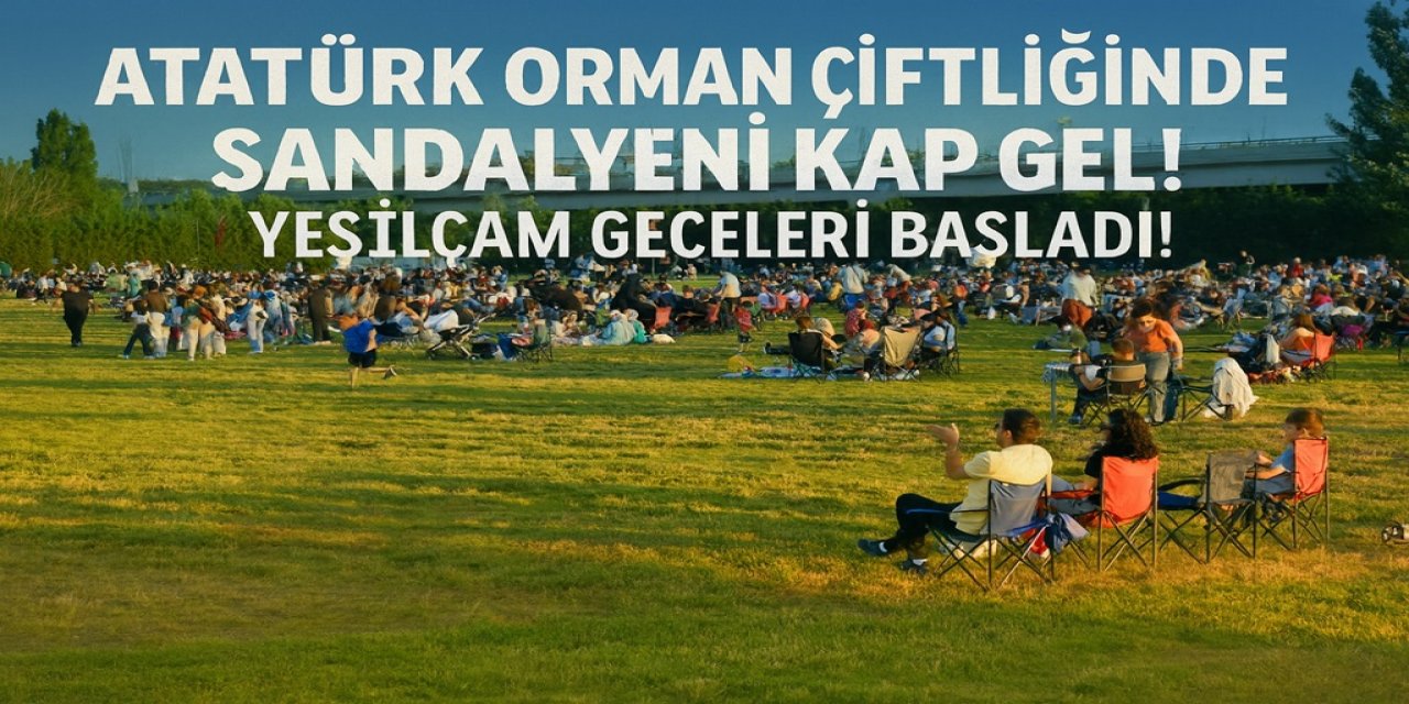 Atatürk Orman Çiftliği'nde Sandalyeni Kap Gel! Ankara'da Yeşilçam Geceleri Başladı!