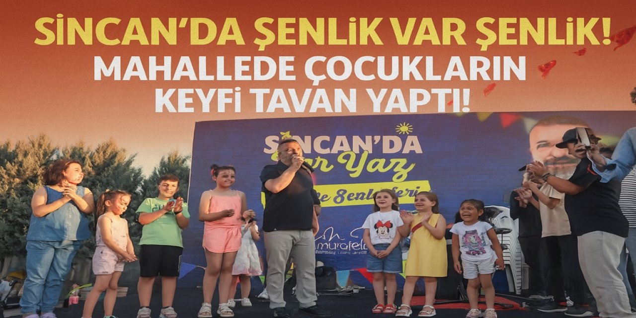 Sincan’da Şenlik Var Şenlik! Mahallede Çocukların Keyfi Tavan Yaptı!