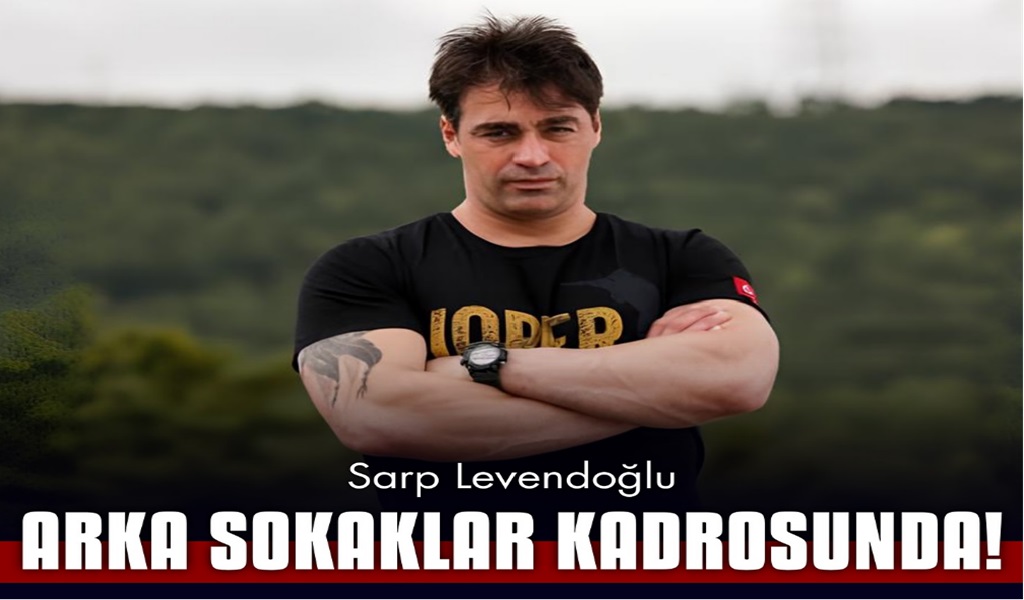 Sarp Levendoğlu Arka Sokaklar'da! Efsane Diziye Taze Kan Geldi...