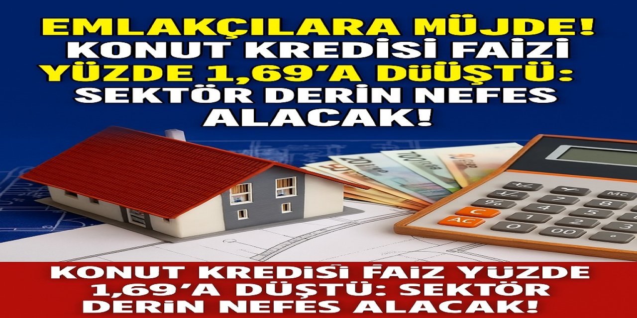 Emlakçılara Müjde! Konut Kredisi Faizi Yüzde 1.69’a Düştü: Sektör Derin Nefes Alacak!