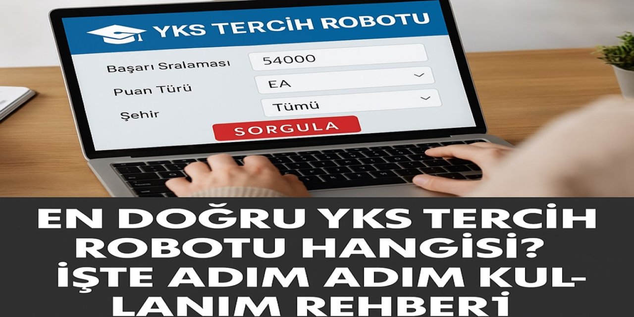 En Doğru YKS Tercih Robotu Hangisi? İşte Adım Adım Kullanım Rehberi