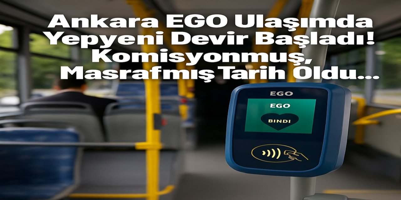 Ankara EGO Ulaşımda Yepyeni Devir Başladı! Komisyonmuş, Masrafmış Tarih Oldu… Kredi Kartı!