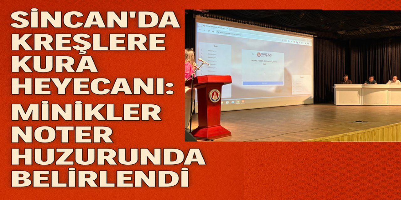 Sincan’da Kreşlere Kura Heyecanı: Minikler Noter Huzurunda Belirlendi