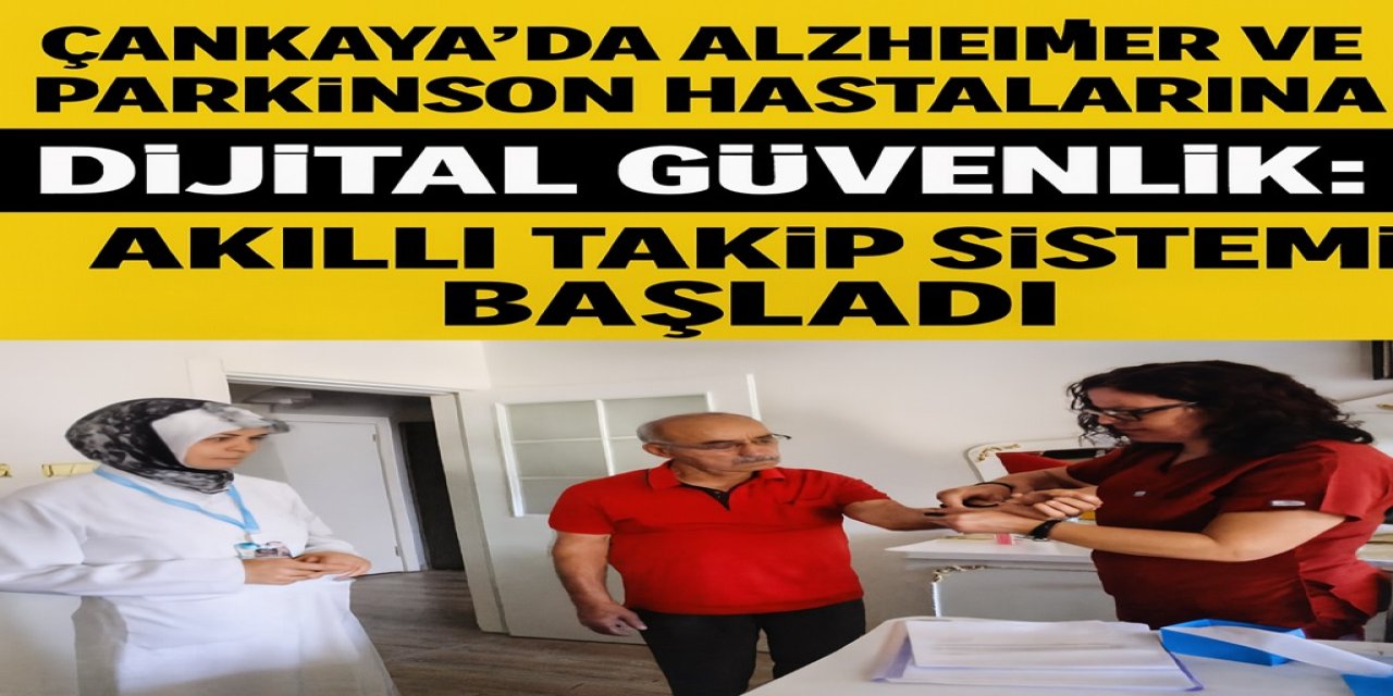 Çankaya’da Alzheimer Demans ve Parkinson Hastalarına Dijital Güvenlik: Akıllı Takip Sistemi Başladı