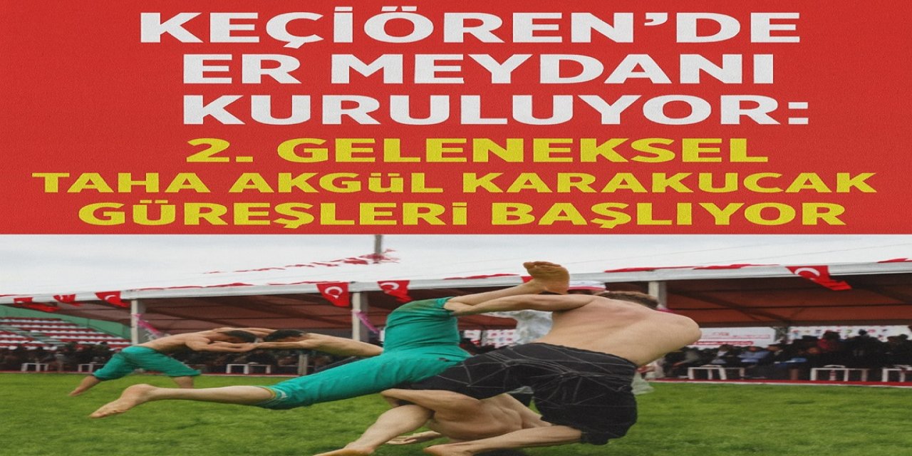 Keçiören’de Er Meydanı Kuruluyor: 2. Geleneksel Taha Akgül Karakucak Güreşleri Başlıyor!
