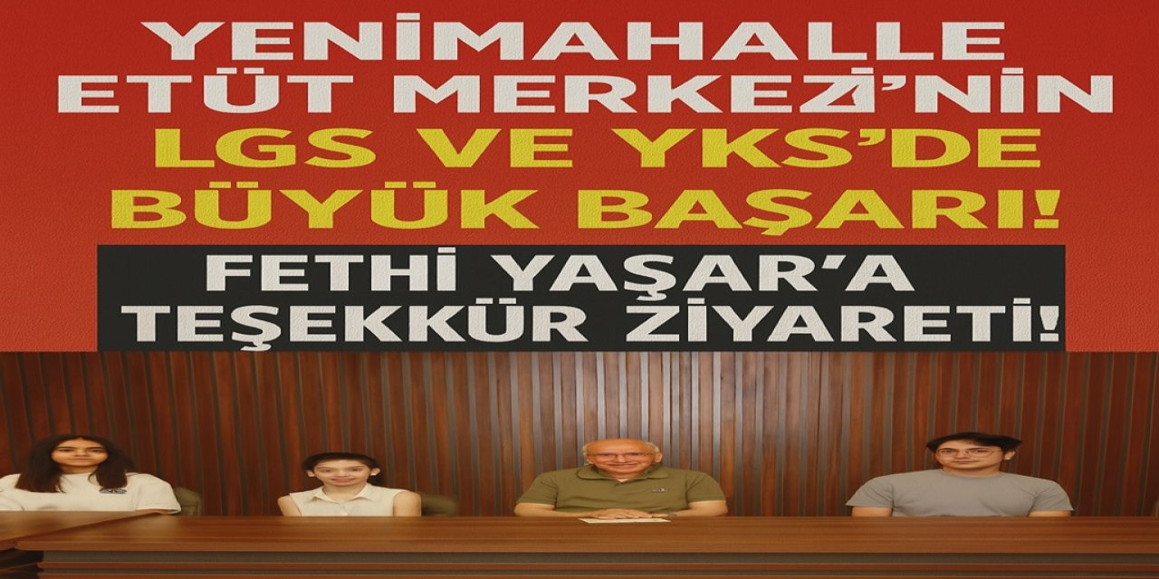 Yenimahalle Etüt Merkezi'nin LGS ve YKS'de Büyük Başarı! Fethi Yaşar'a Teşekkür Ziyareti!