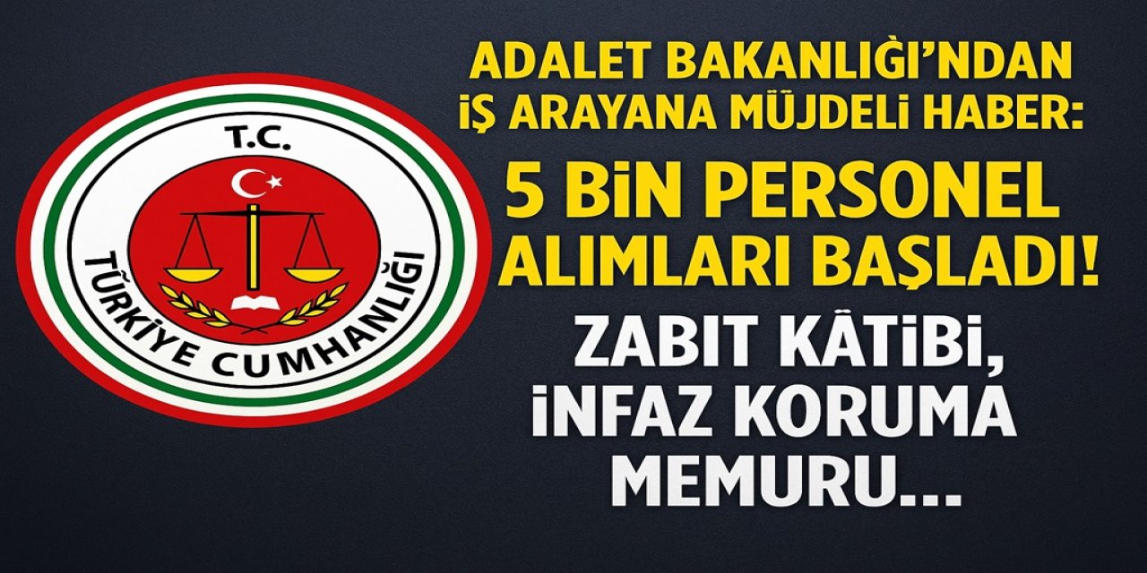 Adalet Bakanlığı’ndan iş arayana müjdeli haber: 5 bin Personel alımları başladı! Zabıt Kâtibi, İnfaz Koruma Memuru