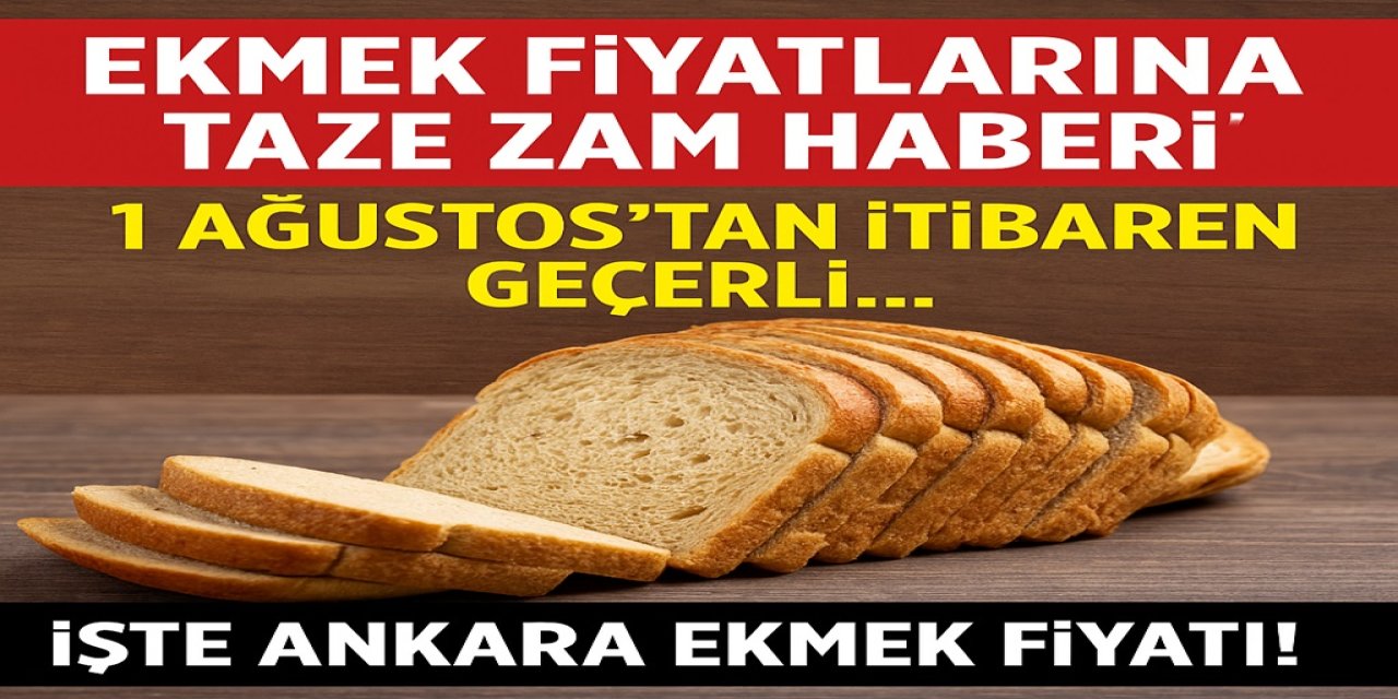 Ekmek Fiyatlarına Taze Zam Haberi! 1 Ağustos'tan İtibaren Geçerli... İşte Ankara Ekmek Fiyatı!