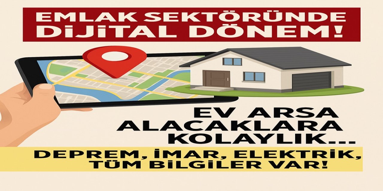 Emlak Sektöründe Dijital Dönem! Ev Arsa Alacaklara Kolaylık... Deprem, İmar, Elektrik, Tüm Bilgiler Var!
