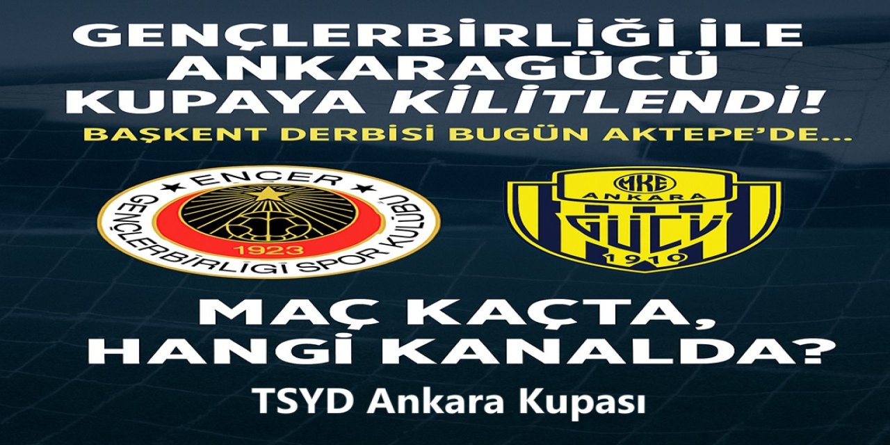 Gençlerbirliği ile Ankaragücü Kupaya Kilitlendi! Başkent Derbisi Bugün Aktepe’de... Maç Kaçta Hangi Kanalda?