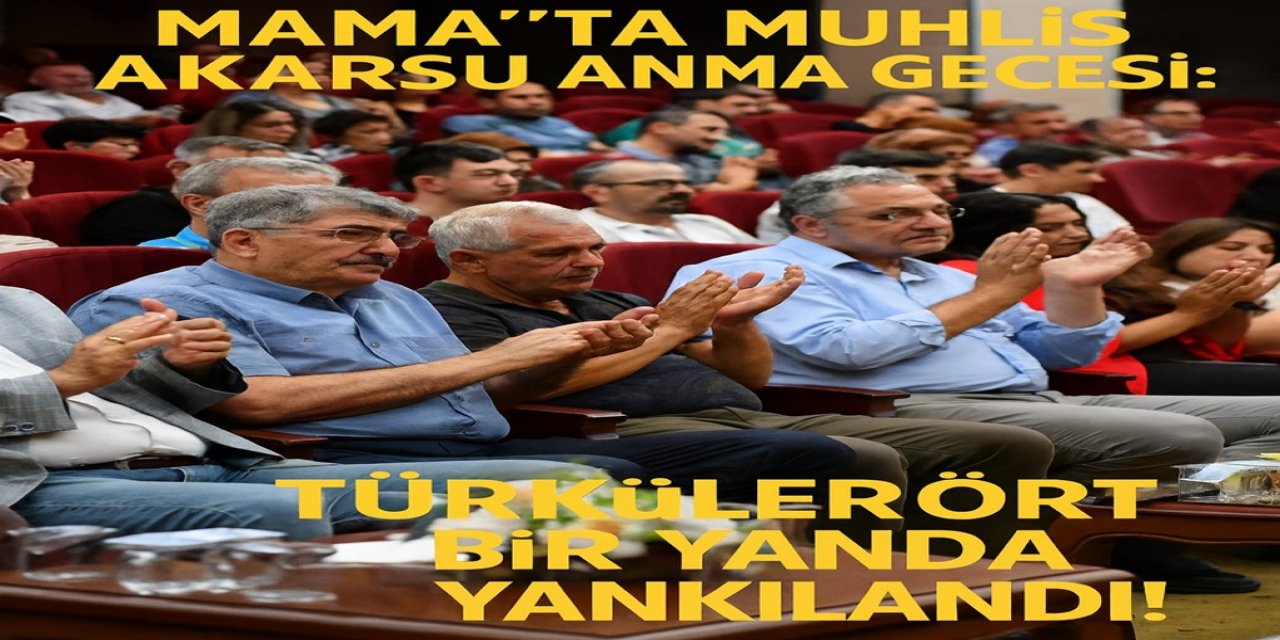 Mamak’ta Muhlis Akarsu Anma Gecesi: Türküler Dört Bir Yanında Yankılandı!